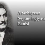 Azərbaycan seysmologiyasının banisi