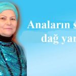 Anaların səbri dağ yarar…