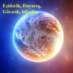 Eşidərik, Duyarıq, Görərik, bilərik