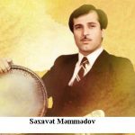 Səxavət Məmmədov – 60 Ömür sürməli dövrandı ( Səxavət Məmmədovun xatirəsinə )