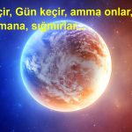 Ömür keçir, Gün keçir, amma onlar, Vaxta-Zamana, sığmırlar…