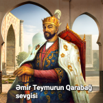 Əmir Teymurun Qarabağ sevgisi